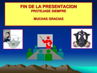 25
FIN DE LA PRESENTACION
PROTEJASE SIEMPRE
MUCHAS GRACIAS
 