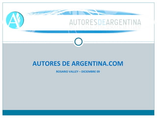 AUTORES DE ARGENTINA.COM ROSARIO VALLEY – DICIEMBRE 09 