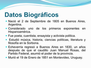 Datos Biográficos
 Nació el 2 de Septiembre de 1805 en Buenos Aires,
Argentina.
 Considerado uno de los primeros exponen...