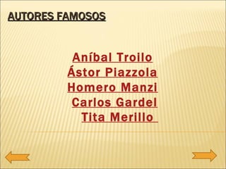 Aníbal Troilo   Ástor Piazzola   Homero Manzi   Carlos Gardel AUTORES FAMOSOS Tita Merillo  
