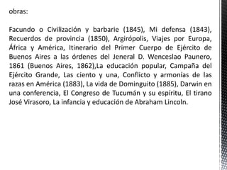 Obras:
• Amalia (1851)
• El peregrino (1847)
• El poeta (1847)
• Armonías (1851)
• El cruzado (1851)
• Manuela Rosas (1849)
 