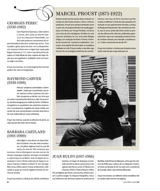 S                                                     MARCEL PROUST (1871-1922)
                                                             Embora tenha escrito outras obras, inclusive no     cências, num tour de force narrativo que lhe
                                                             campo da não-ficção (ensaio, crítica, crónicas,     ocupou os últimos 13 anos de vida, passados em
GEORGES PEREC                                                pastiches), Proust será sempre lembrado como        reclusão no seu apartamento forrado a cortiça
(1936-1982)                                                  o autor de um projecto literário de escala gigan-   do Boulevard Haussmann. No momento da mor-
                                                             tesca: Em Busca do Tempo Perdido, romance           te, aos 51 anos, ainda não tinha revisto as pro-
            Com Raymond Queneau, Italo Calvino
                                                             com mais de três mil páginas, dividido em sete      vas dos últimos três volumes, publicados postu-
            e outros, deu corpo ao OuLiPo (Ou-
                                                             volumes (editados há uns anos pela Relógio          mamente, mas a sua reputação já estava firma-
            vroir de Littérature Potentielle), um
                                                             d’Água, em tradução de Pedro Tamen). Partin-        da. Graham Greene, por exemplo, considerava-
            dos mais profícuos movimentos de ex-
                                                             do do conceito de “memória involuntária”, ace-      o o “maior romancista do século XX”.
perimentalismo literário, ainda hoje activo. Teve
                                                             sa por uma espécie de interruptor (a madalena
ousadia e génio para escrever, em La Disparition,
                                                             molhada no chá), Proust conduz o seu alter-ego      O que nos ensinou: o tempo que já passou pesa
um romance inteiro sem a vogal mais usada pela
                                                             através de um prodigioso labirinto de reminis-      muito mais do que o que está para vir
língua francesa (o “e”), mas a sua obra-prima ab-
soluta é A Vida Modo de Usar, espécie de hiper-fic-
ção que vai engolindo a realidade como um bura-
co negro narrativo.


O que nos ensinou: os constrangimentos formais
podem dar asas às imaginação



RAYMOND CARVER
(1938-1988)
             Dizia-se “propenso à brevidade e à inten-
             sidade”, razão que o terá levado a escre-
             ver apenas contos e poemas. Era tam-
             bém propenso ao álcool, um vício que
em vários momentos lhe destruiu a vida. A sua escri-
ta, herdeira longínqua do estilo de Anton Tchékhov,
mergulhava no quotidiano dos subúrbios america-
nos e nas pequenas tragédias da classe média, em
contos de uma extraordinária concisão descritiva e
de uma melancolia por vezes asfixiante.


O que nos ensinou: quando as olhamos de perto, as
vidas banais são tudo menos banais



BARBARA CARTLAND
(1901-2000)
           Ultra-light e rosa shock, eis Dame Bar-
           bara Cartland, uma das mais duradou-
           ras socialites inglesas (morreu aos 98
           anos). Os mais de 700 romances que
escreveu mal se distinguem uns dos outros: há
sempre raparigas virginais, príncipes encantados
a cujos braços se acolhem, sexo só depois do ca-
                                                         JUAN RULFO (1917-1986)
samento e uma infinita colecção de lugares-co-                       Ganhou um lugar de destaque no pan-         Bartleby. Gabriel García Márquez conta que foi a lei-
muns. É piroso, é foleiro, é kitsch? É, sim. De fugir.               teão das letras latino-americanas com       tura de Rulfo que o salvou de um bloqueio criativo,
Mas nunca faltou quem a lesse avidamente, colo-                      apenas dois livros curtos: A Planície em    no início da década de 60. Ou seja: sem a existência
cando-a quase ao nível de Agatha Christie em ter-                    Chamas (1953) e Pedro Páramo (1955).        de Comala, talvez não existisse Macondo.
mos de vendas.                                           Por prodigiosa que fosse a sua escrita, preferiu pou-
                                                         sar a caneta e pegar na máquina fotográfica, mas a      O que nos ensinou: as melhores obras completas não
O que nos ensinou: a eficácia dos clichés românticos     sua influência não diminuiu depois da síndrome de       se medem pelo número de páginas
00                                                                                                                                               ( abril 2008 ) revista LER
 