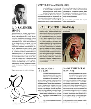 WALTER BENJAMIN (1892-1940)
                                                                    Intelectual judeu com um destino trági-         (monumental projecto que não chegou a completar)
                                                                    co, morreu em Port Bou (Pirenéus),              – num estilo único, assente numa acumulação de
                                                                    quando tentava fugir para os Estados            fragmentos e em “constelações” de sentido. Os seus
                                                                    Unidos, via Lisboa, escapando aos nazis         livros são dos mais citados nos meios académicos e
                                                      que acabavam de invadir a França. Com um pensa-               estudos culturais, nomeadamente A obra de arte na
                                                      mento originalíssimo, marcado pelo idealismo ale-             era da reprodução mecânica.
                                                      mão e pelo misticismo judaico, Benjamin escreveu
                                                      sobre os mais variados temas – modernismo, Baude-             O que nos ensinou: o pensamento crítico enquanto
                                                      laire, filosofia da História ou as arcadas parisienses        forma suprema de lucidez




J. D. SALINGER                                            KARL POPPER (1902-1994)
                                                          Indiscutivelmente um dos mais importantes fi-            O que nos ensinou: é preciso duvidar de tudo,
(1919-)                                                   lósofos da ciência, este austríaco, mais tarde           até das dúvidas
Quando é preciso dar exemplos de escritores re-           naturalizado britânico, atravessou o século
clusos, o seu nome vem sempre à baila, juntamen-          quase todo, abarcando vários domínios do sa-
te com os de Thomas Pynchon e Cormac McCart-              ber: epistemologia (assente no racionalismo
hy (embora este último tenha começado a sair do           crítico e na ideia de que os avanços científicos
casulo, com aparições no programa da Oprah e na           acontecem através de um sistema de hipóte-
entrega dos Óscares). Salinger deve grande parte          ses, sujeitas a conjecturas e refutações); filoso-
da sua fama ao romance The Catcher in the Rye             fia analítica (campo em que explorou o proble-
(À Espera no Centeio, Difel), um livro de culto pa-       ma da Indução); e filosofia política (com uma
ra sucessivas gerações de jovens revoltados, des-         crítica feroz ao historicismo e aos modelos to-
de que foi publicado em 1951. O escritor ainda            talitários). A sua defesa de uma “Sociedade
editou contos e novelas até ao início da década de        Aberta”, teorizada num ensaio clássico (The
60, mas depois disso fechou-se à chave dentro da          Open Society and Its Enemies), transformou-o
sua vida e remeteu-se a um silêncio absoluto, até         numa das principais referências do liberalismo.
agora imune às muitas tentativas de violação da           No campo da filosofia da ciência, as suas ideias
privacidade. Embora nunca tenha deixado de es-            foram pontos de partida para Lakatos e Feye-
crever, não se sabe ao certo a magnitude da obra          rabend (que as repudiou), mas a sua influência
póstuma que vai deixar. Entre os autores que as-          extravasou a academia, chegando ao investi-
sumiram uma influência do peculiar estilo de Sa-          dor George Soros.
linger, contam-se Harold Brodkey, John Updike,
Haruki Murakami e o Philip Roth dos primeiros
tempos.
                                                      ALBERT CAMUS                                                  MARGUERITE DURAS




50
O que nos ensinou: a retórica da invisibilidade
                                                      (1913-1960)                                                   (1914-1996)
                                                                    Chamaram-lhe existencialista mas recu-                        Ao entrar em qualquer um dos seus tex-
                                                                    sou essa etiqueta, como de resto todas as                     tos, reconhecemos imediatamente um
                                                                    outras com que o quiseram catalogar. Era                      tom, uma voz, uma cadência, uma tex-
                                                                    um espírito livre que via na revolta “o úni-                  tura que é dela e só dela. Nunca lhe fal-
                                                      co meio de superar o absurdo”, mas com consciência            taram elementos biográficos (a infância na Indochi-
                                                      de que muitas revoluções estão condenadas a trans-            na, a resistência contra os nazis em Paris, a militân-
                                                      formar-se em tiranias. No mais conhecido dos seus ro-         cia comunista e posterior dissensão, os muitos amo-
                                                      mances, O Estrangeiro, criou Meursault, como ele um           res, as crises de alcoolismo) capazes de lhe oferecer




US
revista LER ( abril 2008 )
                                                      pied noir (francês nascido na Argélia), personagem ín-
                                                      tegra que, ao ser julgada por homicídio, não tenta es-
                                                      capar às suas responsabilidades através de um falso ar-
                                                      rependimento. Muitas vezes citado em filmes, o livro
                                                          também inspirou um número invulgar de canções
                                                                   pop/rock, entre as quais Killing an Arab, dos
                                                                     The Cure.


                                                              O que nos ensinou: a solidão existencial do
                                                        homem moderno
                                                                                                                    material romanesco. No entanto, o que a distinguiu
                                                                                                                    enquanto escritora foi um certo encantamento com
                                                                                                                    a melodia das frases, a carga erótica da linguagem
                                                                                                                    que se toca como se fosse um corpo, uma espécie
                                                                                                                    de hipnose, uma vertigem onde cabe tudo: a loucu-
                                                                                                                    ra dos amantes, o silêncio, as emoções que não po-
                                                                                                                    dem ser ditas, o aroma de uma magnólia em flor.


                                                                                                                    O que nos ensinou: escrevemos para saber o que es-
                                                                                                                    creveríamos se escrevêssemos
                                                                                                                                                                         00
 