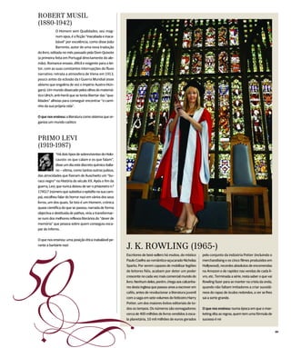 ROBERT MUSIL
(1880-1942)
              O Homem sem Qualidades, seu mag-
              num opus, é a ficção “inacabada e inaca-
              bável” por excelência, como disse João
              Barrento, autor de uma nova tradução
do livro, editada no mês passado pela Dom Quixote
(a primeira feita em Portugal directamente do ale-
mão). Romance-ensaio, difícil e exigente para o lei-
tor, com as suas constantes interrupções do fluxo
narrativo, retrata a atmosfera de Viena em 1913,
pouco antes da eclosão da I Guerra Mundial (esse
abismo que engoliria de vez o império Austro-Hún-
garo). Um mundo dissecado pelos olhos do matemá-
tico Ulrich, anti-herói que se tenta libertar das “qua-
lidades” alheias para conseguir encontrar “o cami-
nho da sua própria vida”.


O que nos ensinou: a literatura como sistema que or-
ganiza um mundo caótico



PRIMO LEVI
(1919-1987)
             “Há dois tipos de sobreviventes do Holo-
             causto: os que calam e os que falam”,
             disse um dia este discreto químico italia-
             no – vítima, como tantos outros judeus,
das atrocidades que fizeram de Auschwitz um “bu-
raco negro” na História do século XX. Após o fim da
guerra, Levi, que nunca deixou de ser o prisioneiro n.º
174517 (número que substitui o epitáfio na sua cam-
pa), escolheu falar do horror nazi em vários dos seus
livros, um dos quais, Se Isto é um Homem, crónica
quase científica do que se passou, narrada de forma
objectiva e destituída de pathos, viria a transformar-
se num dos melhores reflexos literários do “dever de
memória” que pesava sobre quem conseguiu esca-
par do inferno.


O que nos ensinou: uma posição ética inabalável pe-




50
rante a barbárie nazi
                                                          J. K. ROWLING (1965-)
                                                          Escritores de best-sellers há muitos, do místico    pelo conjunto da indústria Potter (incluindo o
                                                          Paulo Coelho ao romântico-açucarado Nicholas        merchandising e os cinco filmes produzidos em
                                                          Sparks. Por serem capazes de mobilizar legiões      Hollywood), recordes absolutos de encomendas
                                                          de leitores fiéis, acabam por deter um poder        na Amazon e de rapidez nas vendas de cada li-
                                                          crescente no cada vez mais comercial mundo do       vro, etc. Terminada a série, resta saber o que vai
                                                          livro. Nenhum deles, porém, chega aos calcanha-     Rowling fazer para se manter na crista da onda,
                                                          res desta inglesa que passou anos a escrever em     quando não faltam imitadores a criar sucedâ-
                                                          cafés, antes de revolucionar a literatura juvenil   neos do rapaz de óculos redondos, a ver se lhes




US                                                        com a saga em sete volumes do feiticeiro Harry
                                                          Potter, um dos maiores êxitos editoriais de to-
                                                          dos os tempos. Os números são esmagadores:
                                                          cerca de 400 milhões de livros vendidos à esca-
                                                          la planetária, 10 mil milhões de euros gerados
                                                                                                              sai a sorte grande.


                                                                                                              O que nos ensinou: numa época em que o mar-
                                                                                                              keting dita as regras, quem tem uma fórmula de
                                                                                                              sucesso é rei


                                                                                                                                                                   00
 