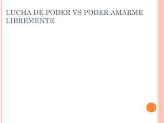 LUCHA DE PODER VS PODER AMARME LIBREMENTE