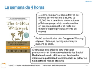 La semana de 4 horas




  Curso: “El eBook: de la teoría a la práctica” - David Soler www.davidsoler.es   24
 