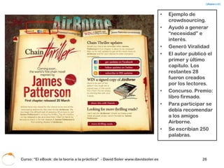 Marzo’09                                                                     Septiembre’09
28.000 descargas                                                                1.200 ejemplares




Curso: “El eBook: de la teoría a la práctica” - David Soler www.davidsoler.es                  29
 