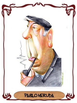 PABLO NERUDA

 