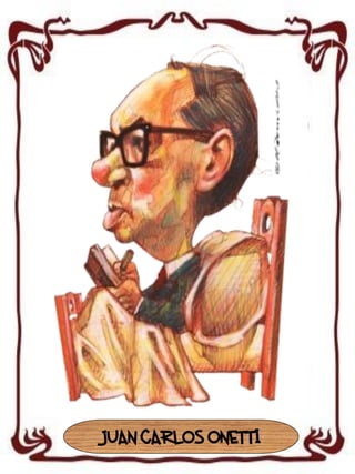 JUAN CARLOS ONETTI

 