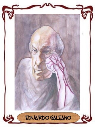 EDUARDO GALEANO

 