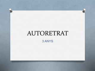 AUTORETRAT
3 ANYS
 