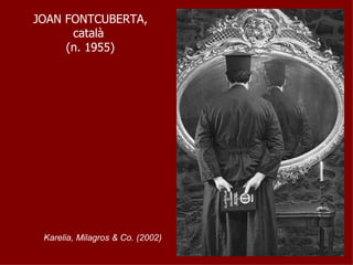 JOAN FONTCUBERTA, català  (n. 1955) Karelia, Milagros & Co. (2002) 