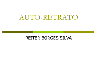 AUTO-RETRATO REITER BORGES SILVA 