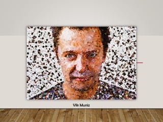 Vik Muniz
 