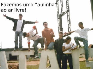 Fazemos uma “aulinha” ao ar livre!