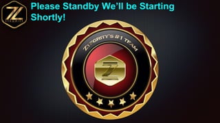 Please Standby We’ll be Starting
Shortly!
 