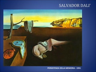 SALVADOR DALI’
PERSISTENZA DELLA MEMORIA - 1931
 