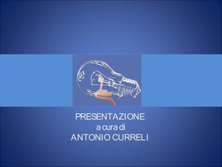 PRESENTAZIONE
acuradi
ANTONIO CURRELI
 