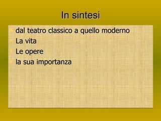In sintesi dal teatro classico a quello moderno La vita Le opere la sua importanza  