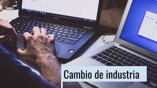 Cambio de industria
 