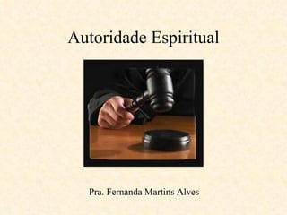 Autoridade Espiritual Pra. Fernanda Martins Alves 