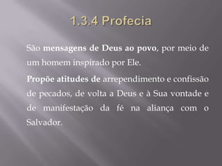 São mensagens de Deus ao povo, por meio de
um homem inspirado por Ele.
Propõe atitudes de arrependimento e confissão
de pecados, de volta a Deus e à Sua vontade e
de manifestação da fé na aliança com o
Salvador.
 