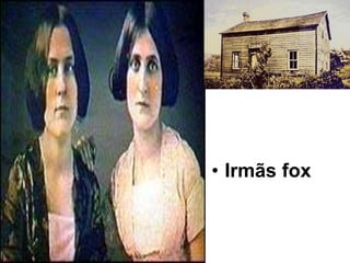 • Irmãs fox
 