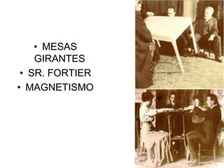 • MESAS
GIRANTES
• SR. FORTIER
• MAGNETISMO
 