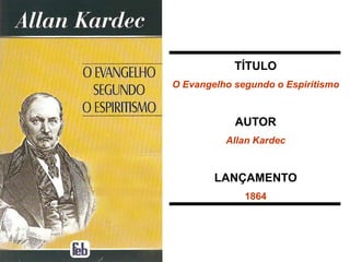 TÍTULO
O Evangelho segundo o Espiritismo
AUTOR
Allan Kardec
LANÇAMENTO
1864
 