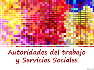 Autoridades del trabajo
  y Servicios Sociales
 