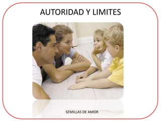 AUTORIDAD Y LIMITES
SEMILLAS DE AMOR
 