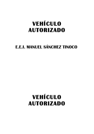 VEHÍCULO
AUTORIZADO
E.E.I. MANUEL SÁNCHEZ TINOCO
VEHÍCULO
AUTORIZADO
 