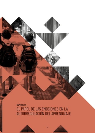 101
101
CAPÍTULO 4
EL PAPEL DE LAS EMOCIONES EN LA
AUTORREGULACIÓN DEL APRENDIZAJE
 