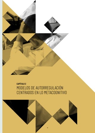 49
CAPÍTULO 2
MODELOS DE AUTORREGULACIÓN
CENTRADOS EN LO METACOGNITIVO
 
