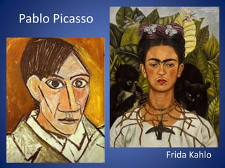Pablo PicassoFrida Kahlo