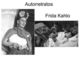 Autorretratos
Frida Kahlo
 
