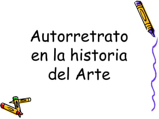 Autorretrato
en la historia
del Arte
 