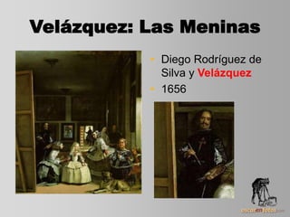 Velázquez: Las Meninas
• Diego Rodríguez de
Silva y Velázquez
• 1656
 