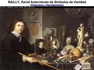 BAILLY, David   Autorretrato de Símbolos de Vanidad  (Clasicismo y Neoclasicismo) 