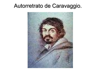 Autorretrato de Caravaggio.   