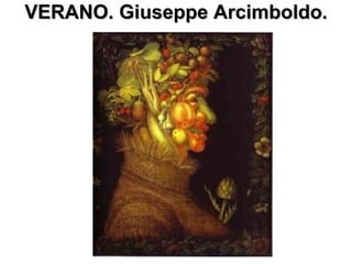 VERANO. Giuseppe Arcimboldo. 