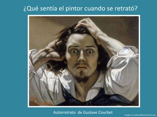 Autorretrato de Gustave Courbet Imagen en wikimediacommons.org
¿Qué sentía el pintor cuando se retrató?
 