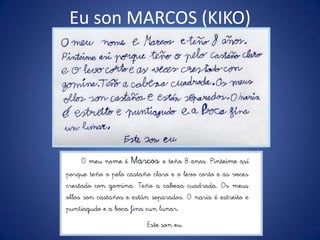 Eu son MARCOS (KIKO)
 