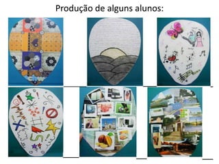 Produção de alguns alunos:
 