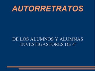 AUTORRETRATOS DE LOS ALUMNOS Y ALUMNAS  INVESTIGASTORES DE 4º 