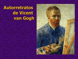 Autorretratos  de Vicent  van Gogh 