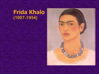 Frida Khalo  (1907-1954) 