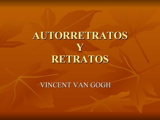 AUTORRETRATOS Y RETRATOS VINCENT VAN GOGH 