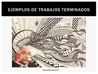 EJEMPLOS DE TRABAJOS TERMINADOS
INMA GARCÍA DEL HOYO
 