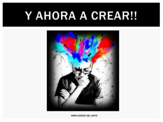 INMA GARCÍA DEL HOYO
Y AHORA A CREAR!!
 